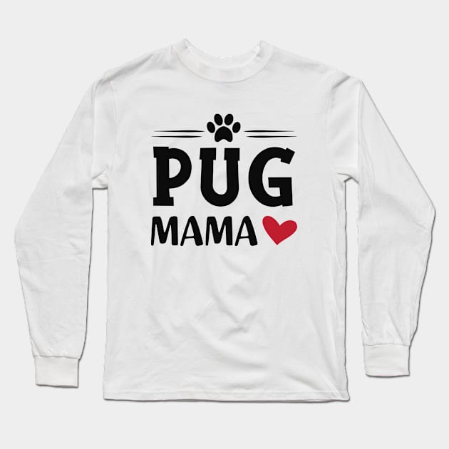 Pug mama Long Sleeve T-Shirt by KC Happy Shop